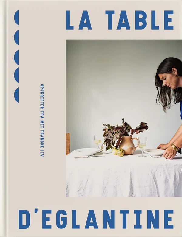 La Table D’Eglantine kogebog med franske opskrifter, bistroklassikere og sydfranske måltider – køb hos butikalrum.dk
