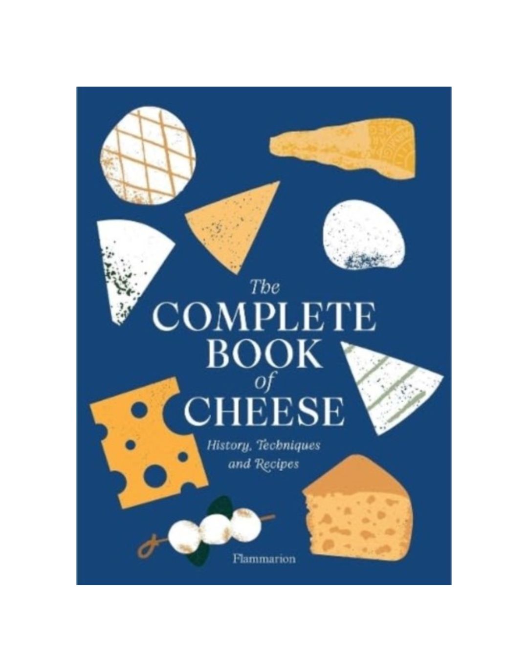 The Complete Book of Cheese – en omfattende guide til ostetyper, smagsprofiler og serveringstips. Den perfekte bog for osteelskere og madentusiaster.