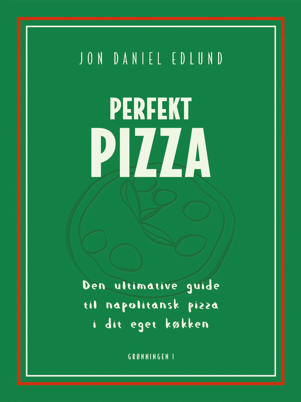 Kogebogen Perfekt Pizza af Jon Daniel Edlund – pizzaguide med opskrifter og teknikker
