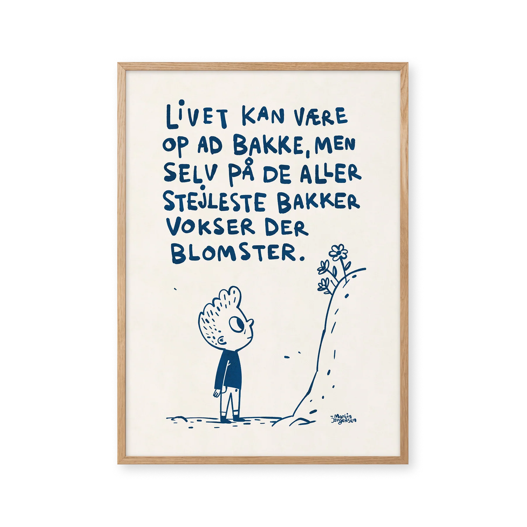 Peletonplakat af Martin Jørgensen med citat: Livet kan være op ad bakke, men selv på de aller stejleste bakker vokser der blomster. Plakat med tekst. 
