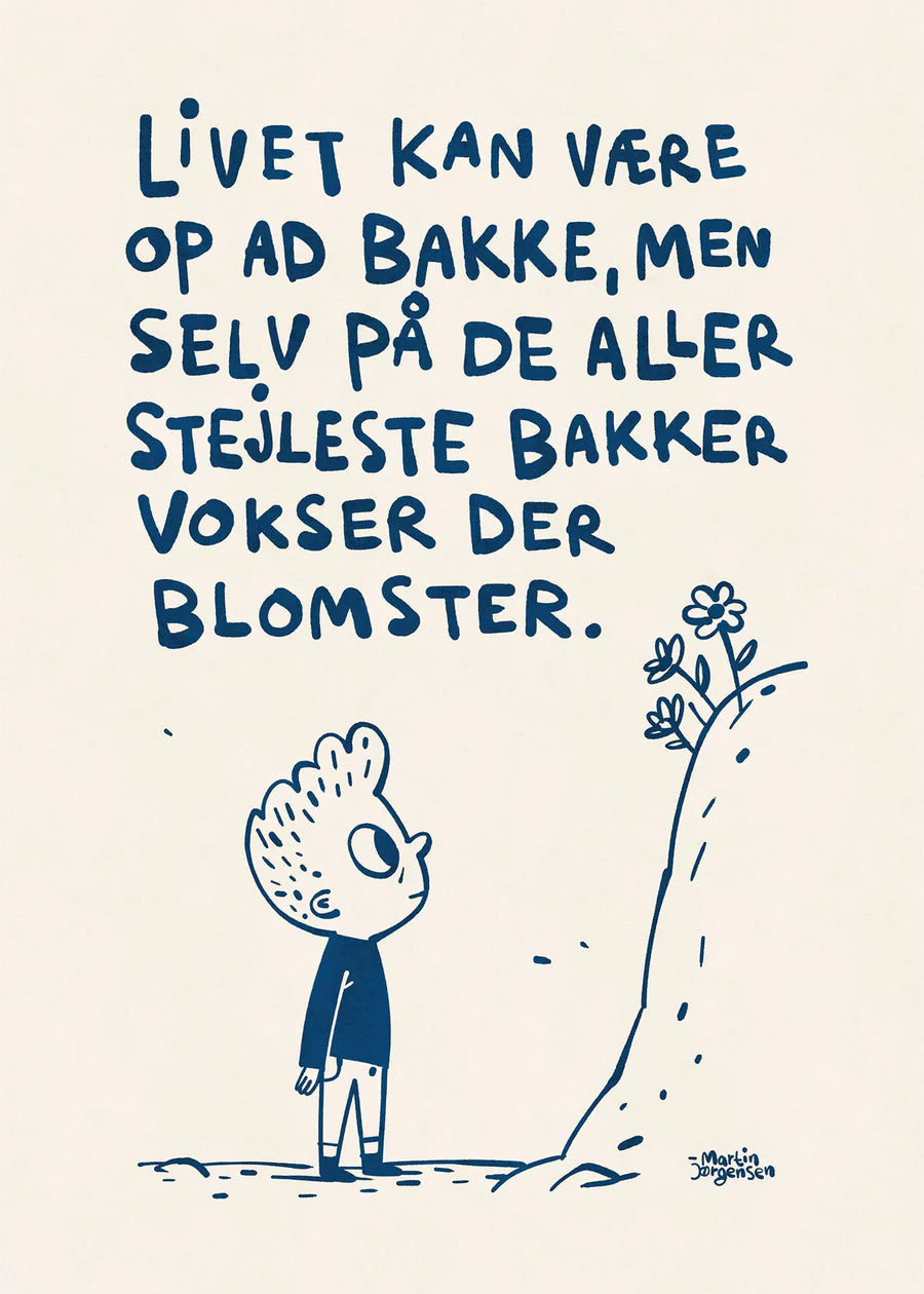 Peletonplakat af Martin Jørgensen med citat: Livet kan være op ad bakke, men selv på de aller stejleste bakker vokser der blomster. Plakat med tekst. 