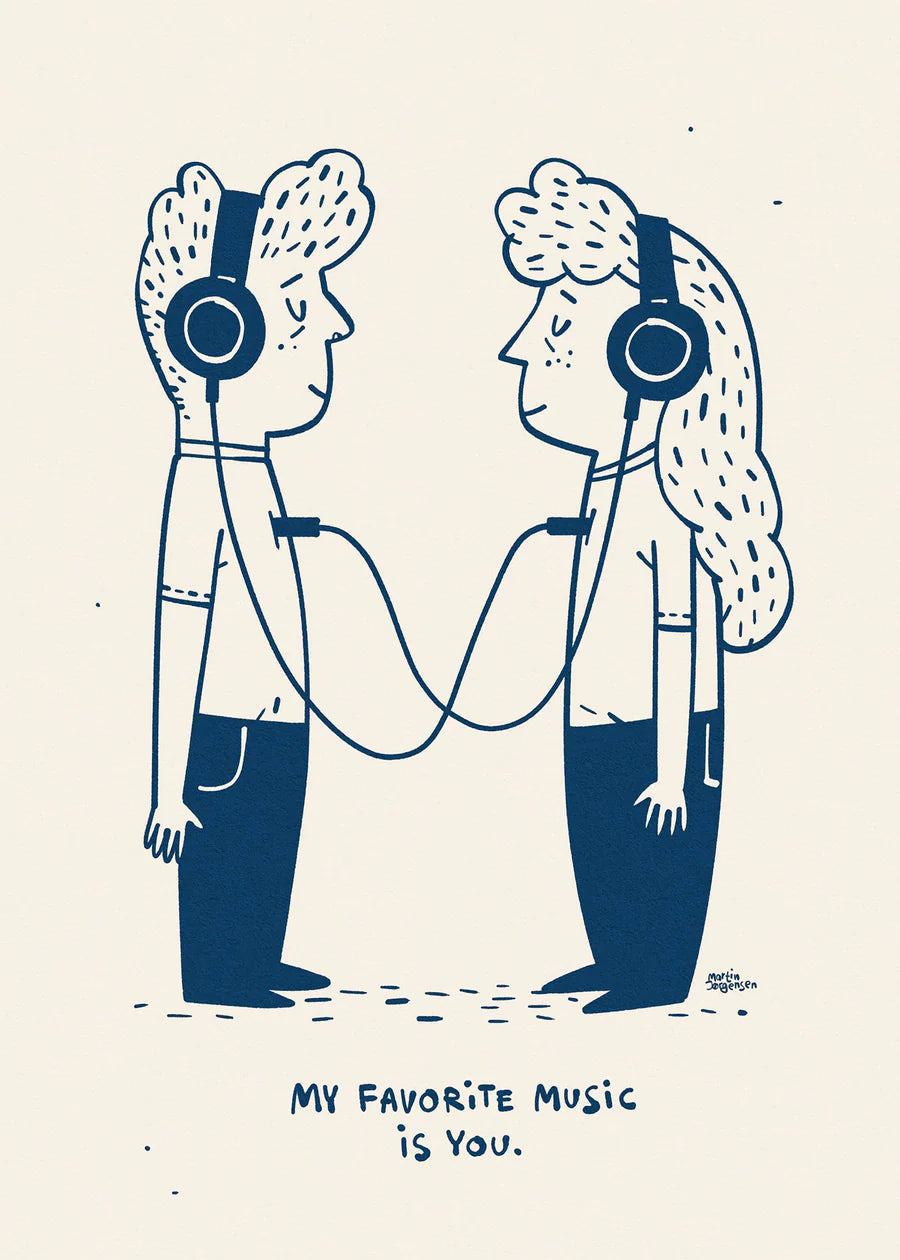 Plakat med citat: "My favorite music is you." (på dansk: min favorit musik er dig.). Illustration af Martin Jørgensen af en to personer, der lytter til musik med headsets.