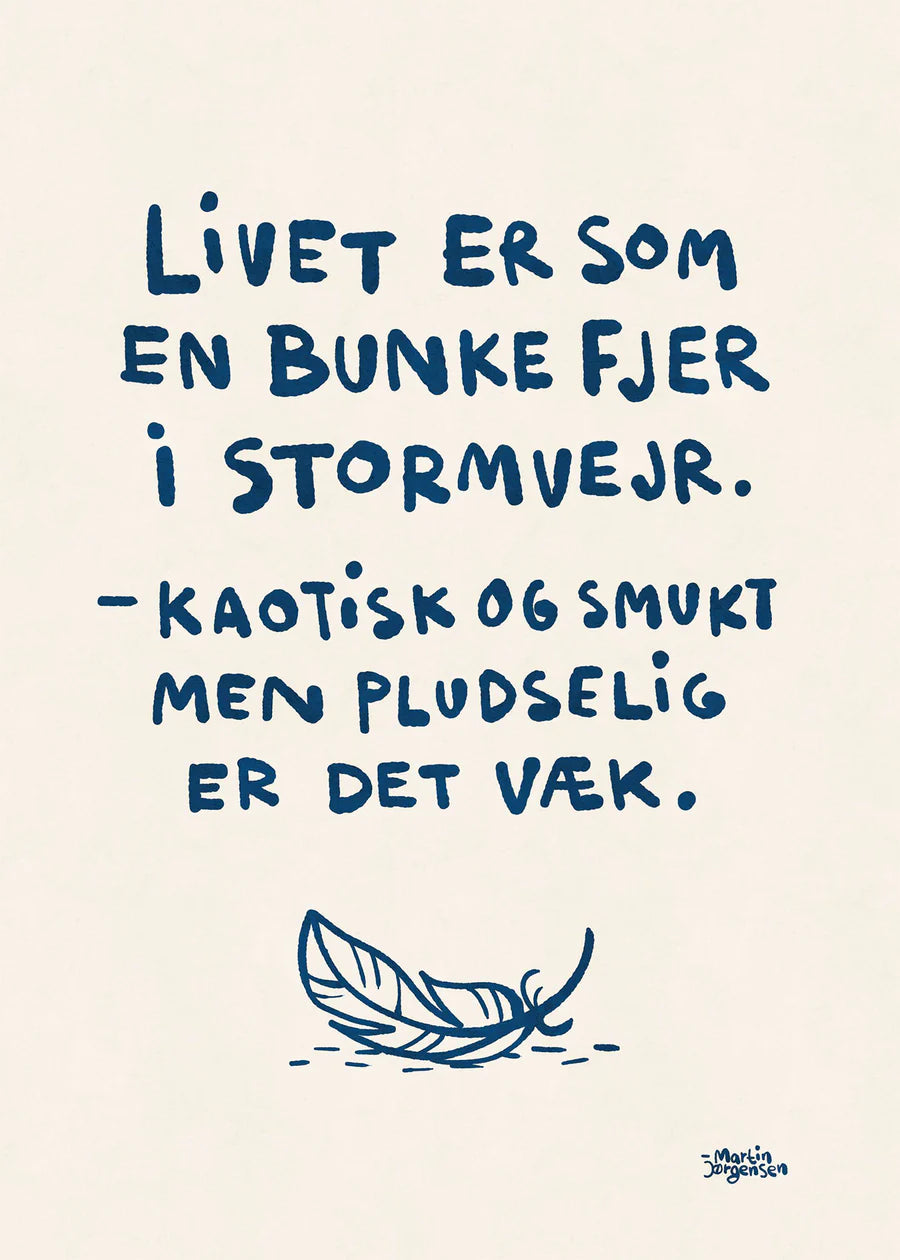Fjer i stormvejr af Martin Jørgensen med citat "Livet er som en bunke fjer i stormvejr. - Kaotisk og smukt men pludselig er det væk.".