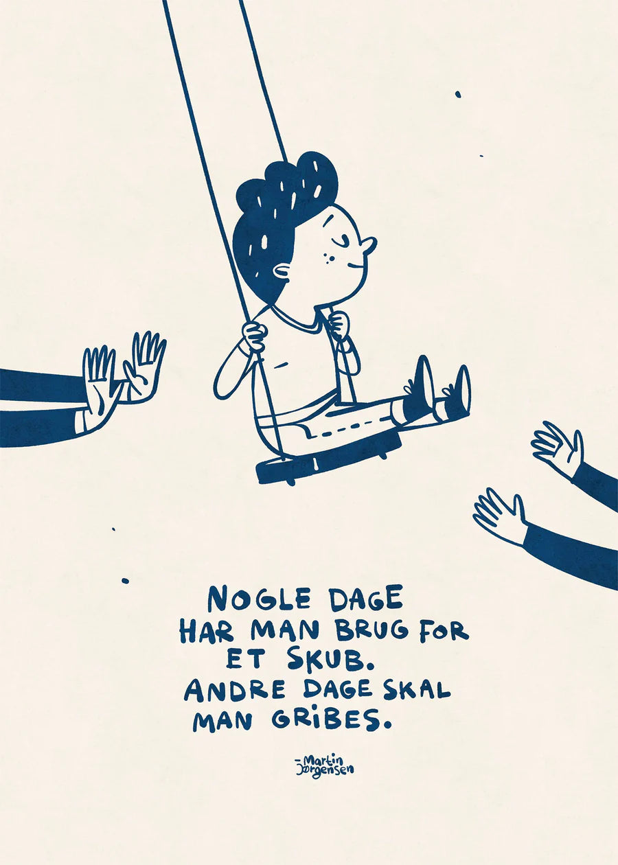 På plakaten ses citatet: Nogle dage har man brug for at skub. andre dage skal man gribes. Kunst lavet af Martin Jørgensen.